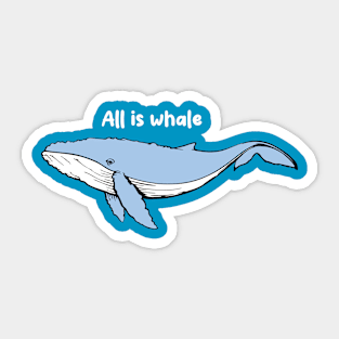 All is whale Sticker